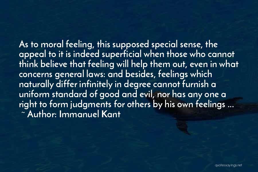 Immanuel Kant Quotes: As To Moral Feeling, This Supposed Special Sense, The Appeal To It Is Indeed Superficial When Those Who Cannot Think