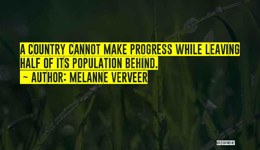Melanne Verveer Quotes: A Country Cannot Make Progress While Leaving Half Of Its Population Behind.