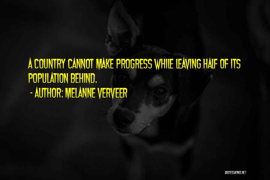 Melanne Verveer Quotes: A Country Cannot Make Progress While Leaving Half Of Its Population Behind.