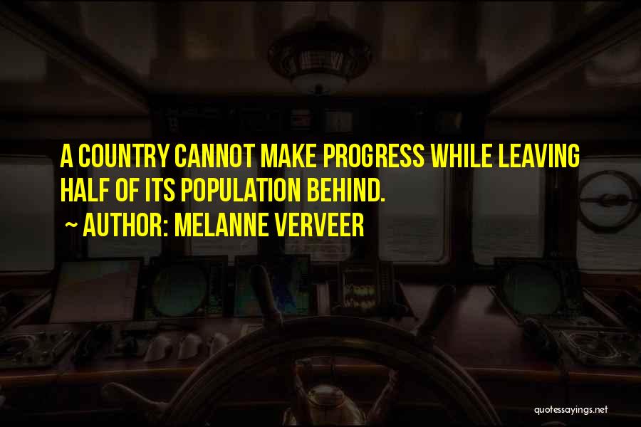 Melanne Verveer Quotes: A Country Cannot Make Progress While Leaving Half Of Its Population Behind.