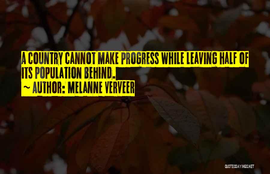 Melanne Verveer Quotes: A Country Cannot Make Progress While Leaving Half Of Its Population Behind.