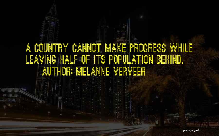 Melanne Verveer Quotes: A Country Cannot Make Progress While Leaving Half Of Its Population Behind.