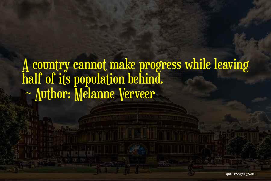 Melanne Verveer Quotes: A Country Cannot Make Progress While Leaving Half Of Its Population Behind.