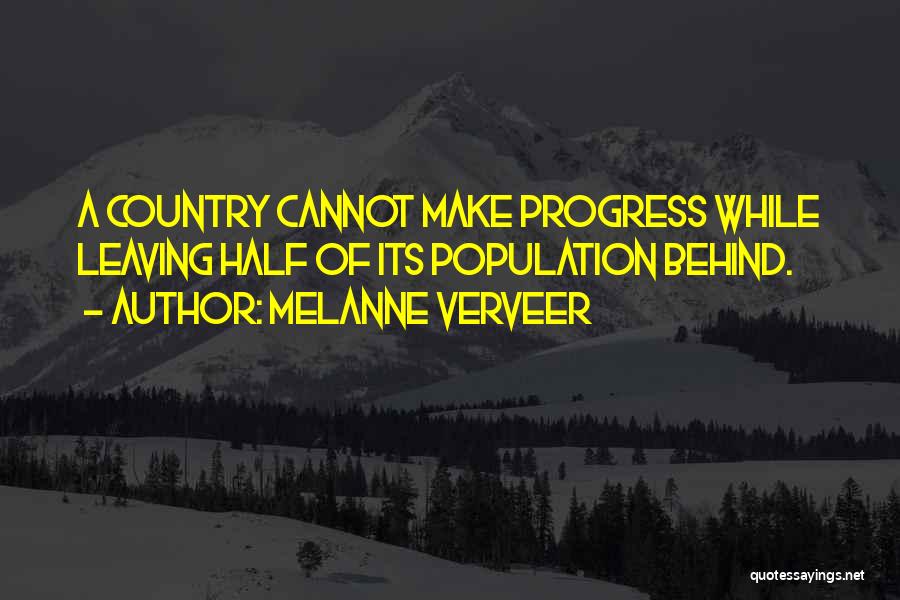 Melanne Verveer Quotes: A Country Cannot Make Progress While Leaving Half Of Its Population Behind.