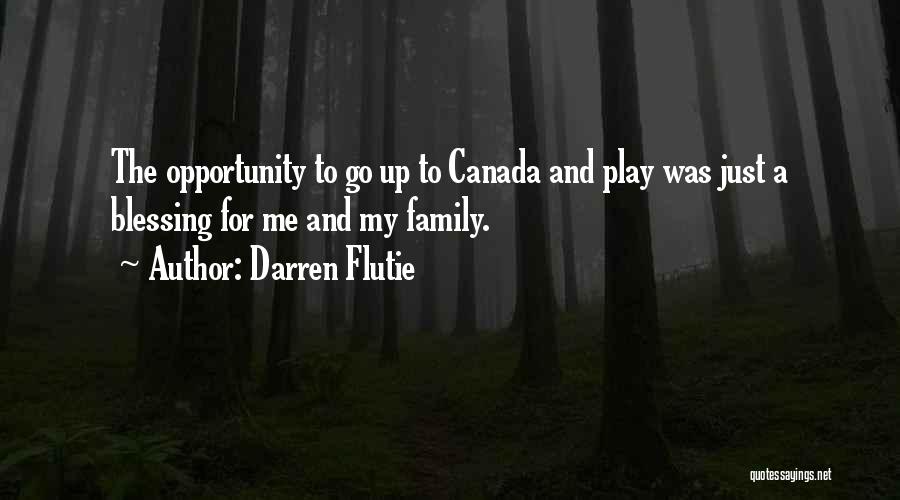 Darren Flutie Quotes: The Opportunity To Go Up To Canada And Play Was Just A Blessing For Me And My Family.