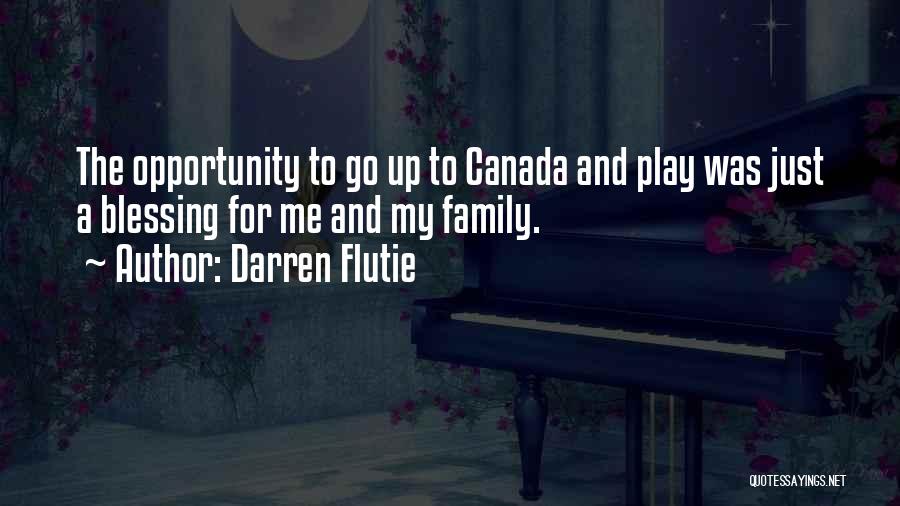 Darren Flutie Quotes: The Opportunity To Go Up To Canada And Play Was Just A Blessing For Me And My Family.