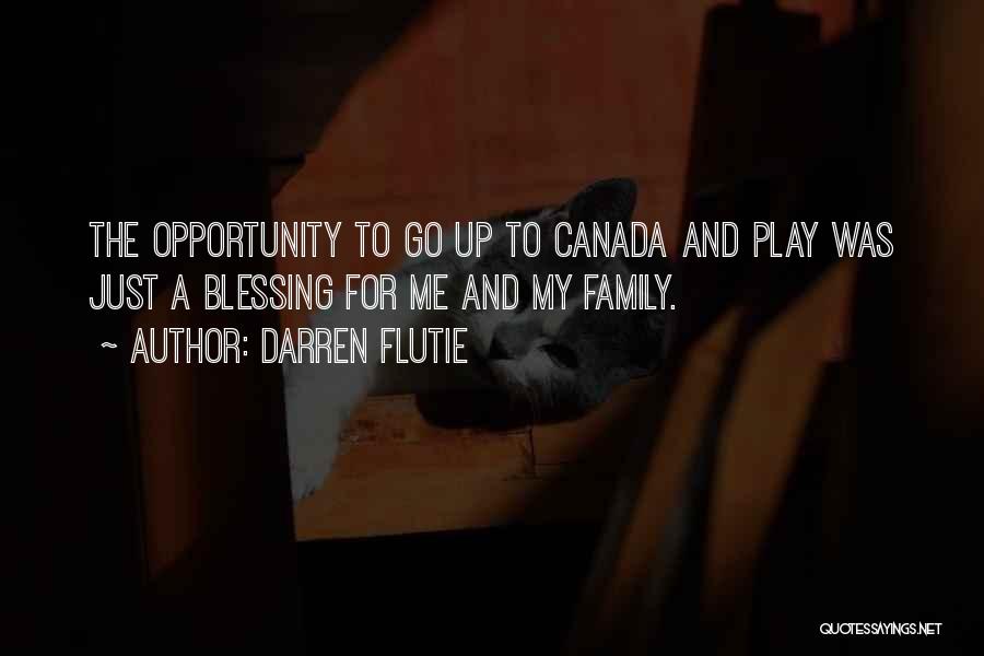 Darren Flutie Quotes: The Opportunity To Go Up To Canada And Play Was Just A Blessing For Me And My Family.