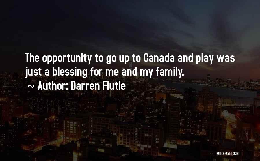 Darren Flutie Quotes: The Opportunity To Go Up To Canada And Play Was Just A Blessing For Me And My Family.