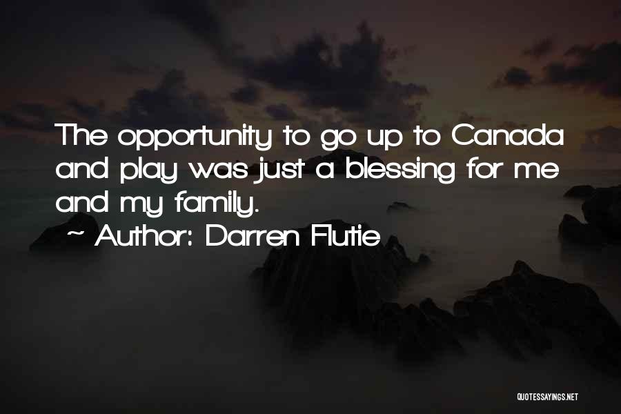 Darren Flutie Quotes: The Opportunity To Go Up To Canada And Play Was Just A Blessing For Me And My Family.