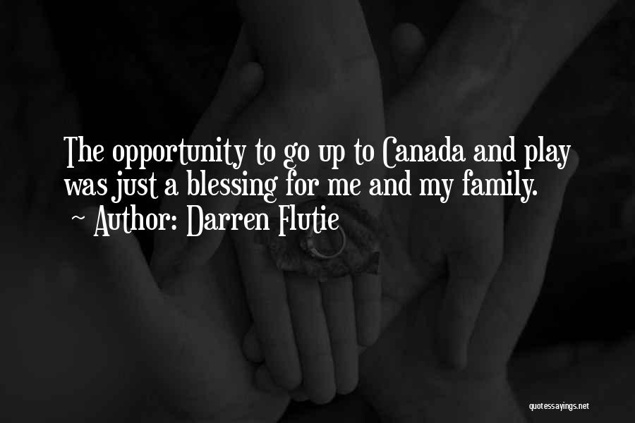 Darren Flutie Quotes: The Opportunity To Go Up To Canada And Play Was Just A Blessing For Me And My Family.