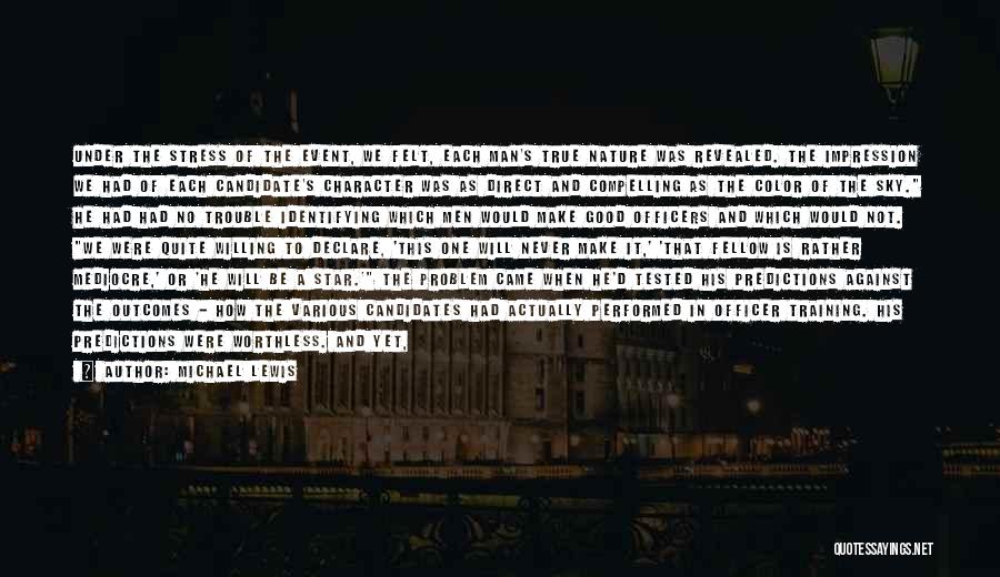 Michael Lewis Quotes: Under The Stress Of The Event, We Felt, Each Man's True Nature Was Revealed. The Impression We Had Of Each