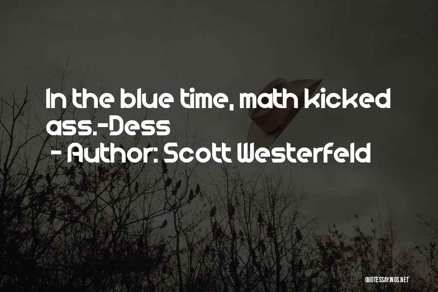 Scott Westerfeld Quotes: In The Blue Time, Math Kicked Ass.-dess