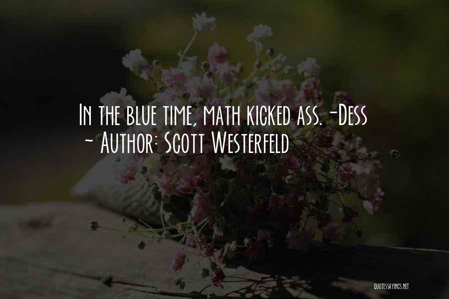 Scott Westerfeld Quotes: In The Blue Time, Math Kicked Ass.-dess