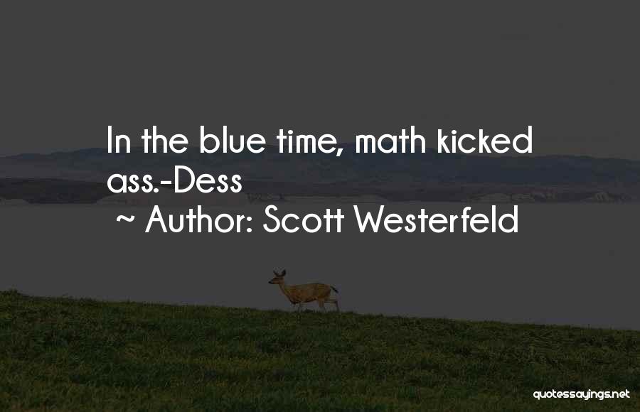 Scott Westerfeld Quotes: In The Blue Time, Math Kicked Ass.-dess