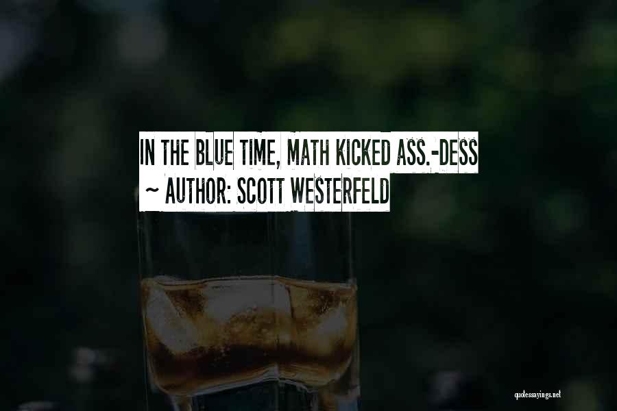 Scott Westerfeld Quotes: In The Blue Time, Math Kicked Ass.-dess