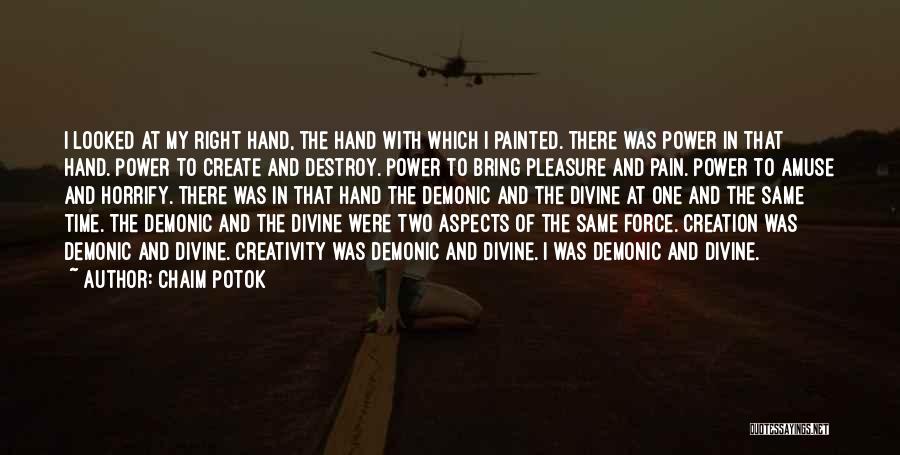 Chaim Potok Quotes: I Looked At My Right Hand, The Hand With Which I Painted. There Was Power In That Hand. Power To