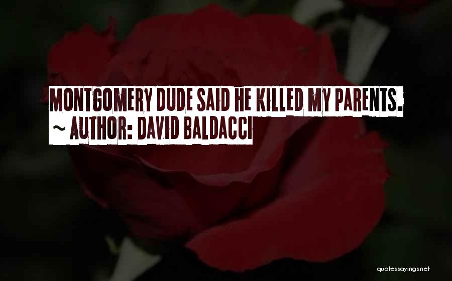 David Baldacci Quotes: Montgomery Dude Said He Killed My Parents.