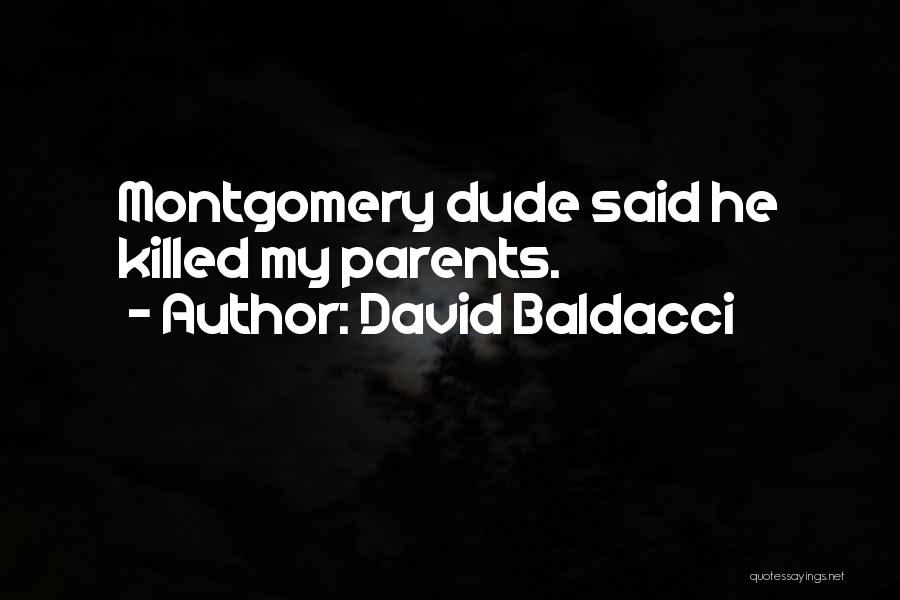 David Baldacci Quotes: Montgomery Dude Said He Killed My Parents.