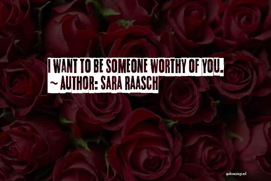 Sara Raasch Quotes: I Want To Be Someone Worthy Of You.