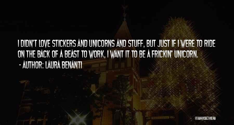 Laura Benanti Quotes: I Didn't Love Stickers And Unicorns And Stuff, But Just If I Were To Ride On The Back Of A