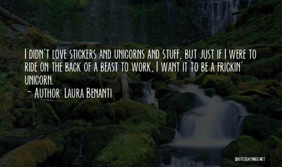 Laura Benanti Quotes: I Didn't Love Stickers And Unicorns And Stuff, But Just If I Were To Ride On The Back Of A