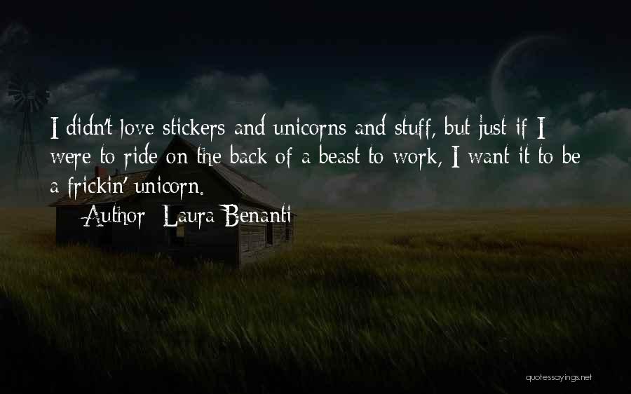 Laura Benanti Quotes: I Didn't Love Stickers And Unicorns And Stuff, But Just If I Were To Ride On The Back Of A