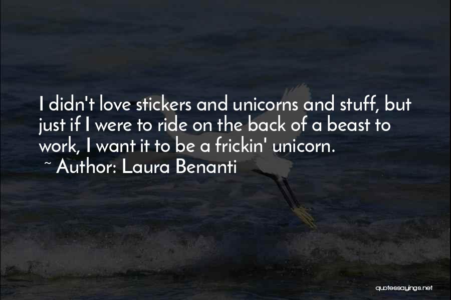 Laura Benanti Quotes: I Didn't Love Stickers And Unicorns And Stuff, But Just If I Were To Ride On The Back Of A