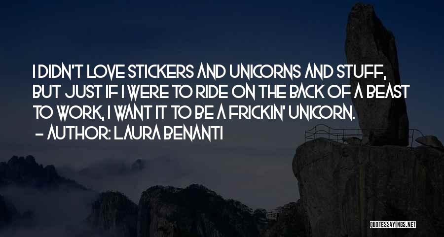 Laura Benanti Quotes: I Didn't Love Stickers And Unicorns And Stuff, But Just If I Were To Ride On The Back Of A