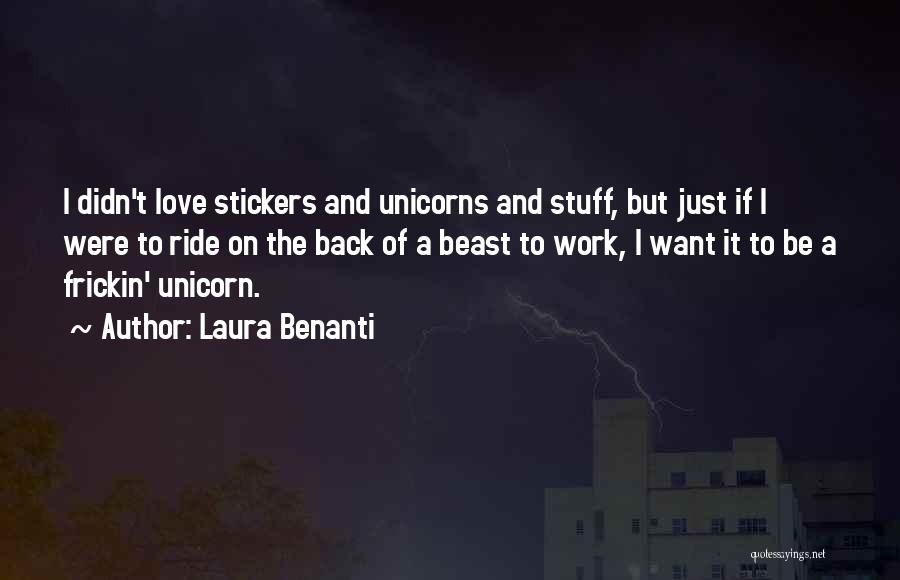 Laura Benanti Quotes: I Didn't Love Stickers And Unicorns And Stuff, But Just If I Were To Ride On The Back Of A