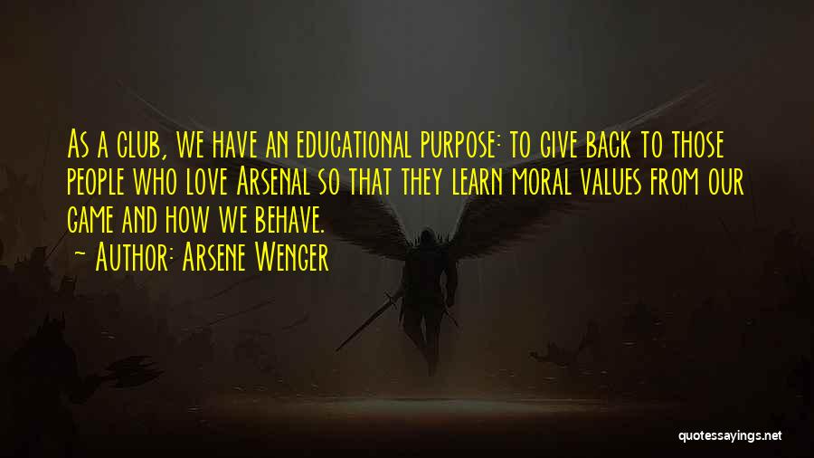 Arsene Wenger Quotes: As A Club, We Have An Educational Purpose: To Give Back To Those People Who Love Arsenal So That They
