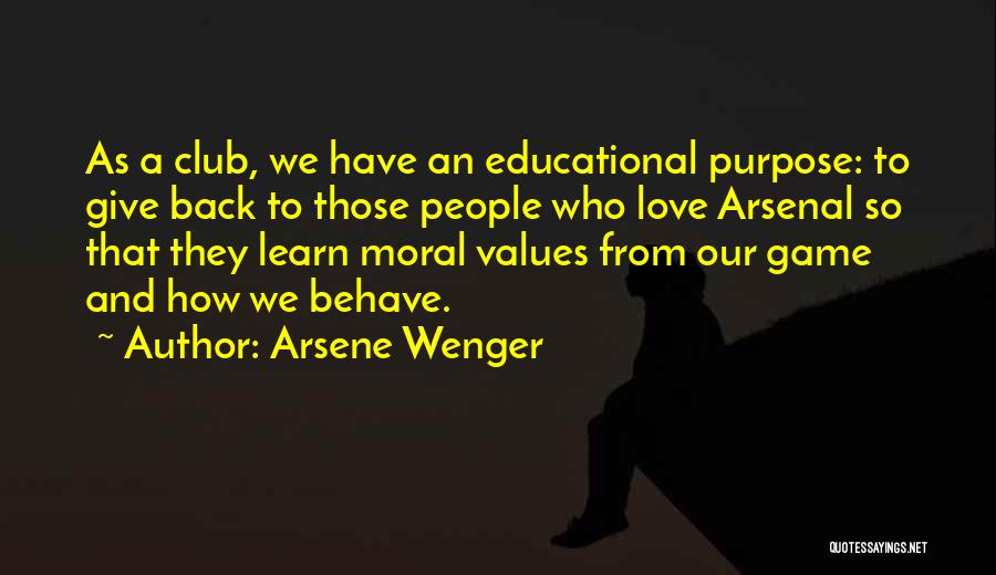 Arsene Wenger Quotes: As A Club, We Have An Educational Purpose: To Give Back To Those People Who Love Arsenal So That They