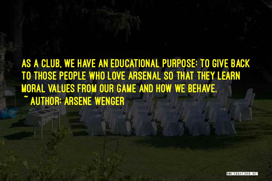 Arsene Wenger Quotes: As A Club, We Have An Educational Purpose: To Give Back To Those People Who Love Arsenal So That They