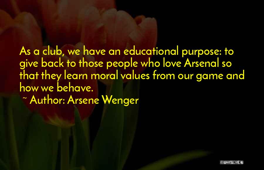 Arsene Wenger Quotes: As A Club, We Have An Educational Purpose: To Give Back To Those People Who Love Arsenal So That They