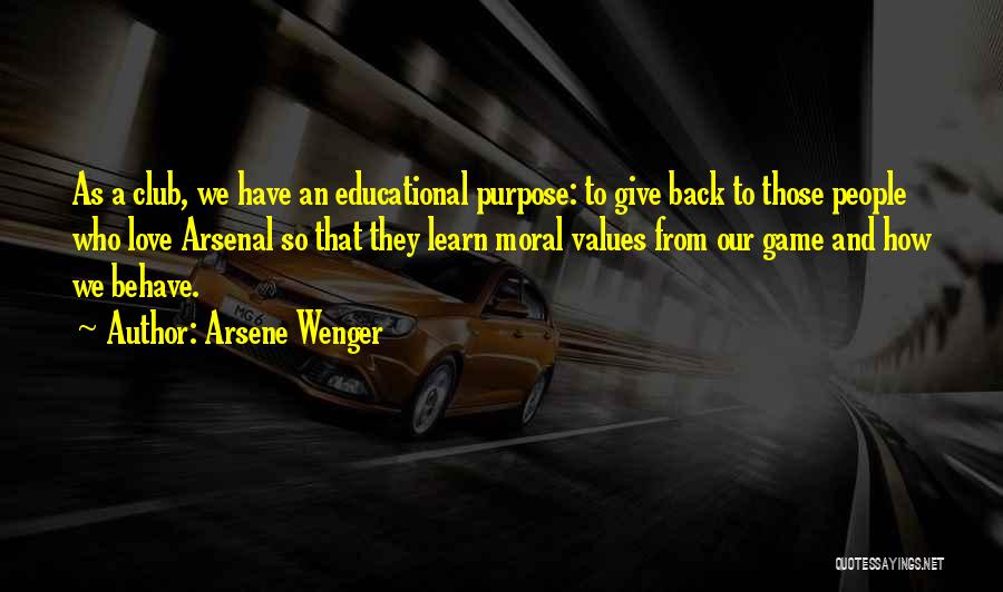 Arsene Wenger Quotes: As A Club, We Have An Educational Purpose: To Give Back To Those People Who Love Arsenal So That They