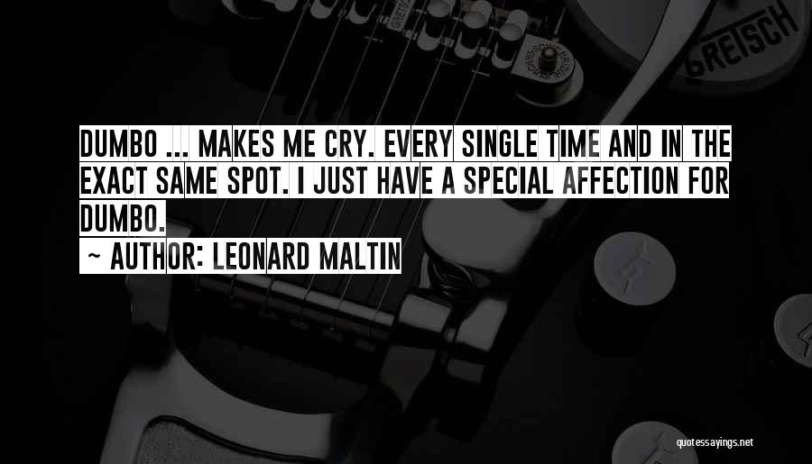 Leonard Maltin Quotes: Dumbo ... Makes Me Cry. Every Single Time And In The Exact Same Spot. I Just Have A Special Affection