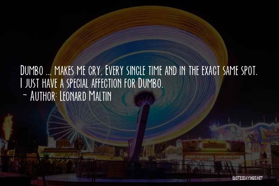 Leonard Maltin Quotes: Dumbo ... Makes Me Cry. Every Single Time And In The Exact Same Spot. I Just Have A Special Affection