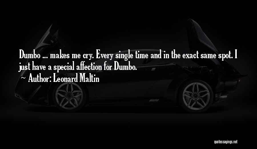 Leonard Maltin Quotes: Dumbo ... Makes Me Cry. Every Single Time And In The Exact Same Spot. I Just Have A Special Affection