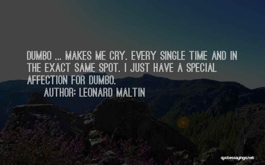 Leonard Maltin Quotes: Dumbo ... Makes Me Cry. Every Single Time And In The Exact Same Spot. I Just Have A Special Affection