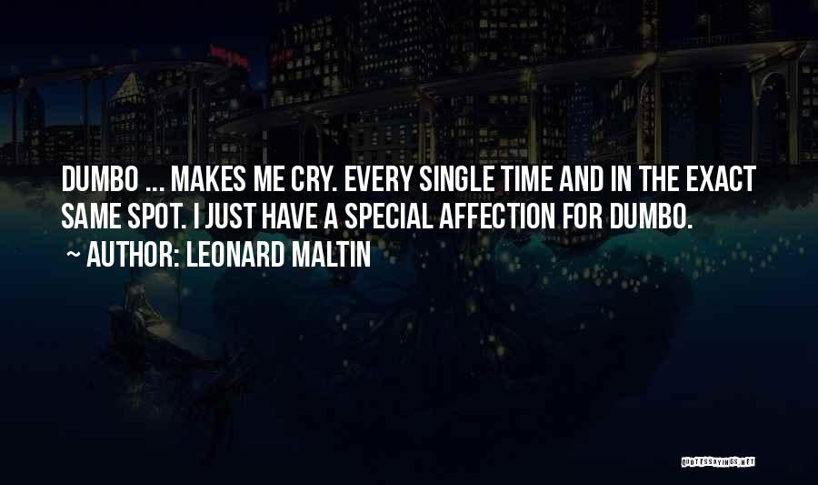 Leonard Maltin Quotes: Dumbo ... Makes Me Cry. Every Single Time And In The Exact Same Spot. I Just Have A Special Affection