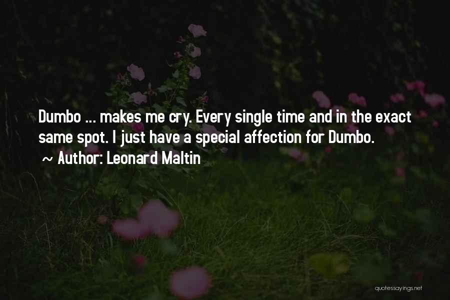 Leonard Maltin Quotes: Dumbo ... Makes Me Cry. Every Single Time And In The Exact Same Spot. I Just Have A Special Affection