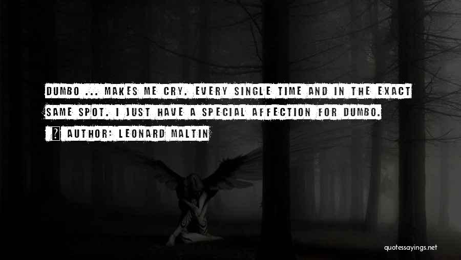 Leonard Maltin Quotes: Dumbo ... Makes Me Cry. Every Single Time And In The Exact Same Spot. I Just Have A Special Affection