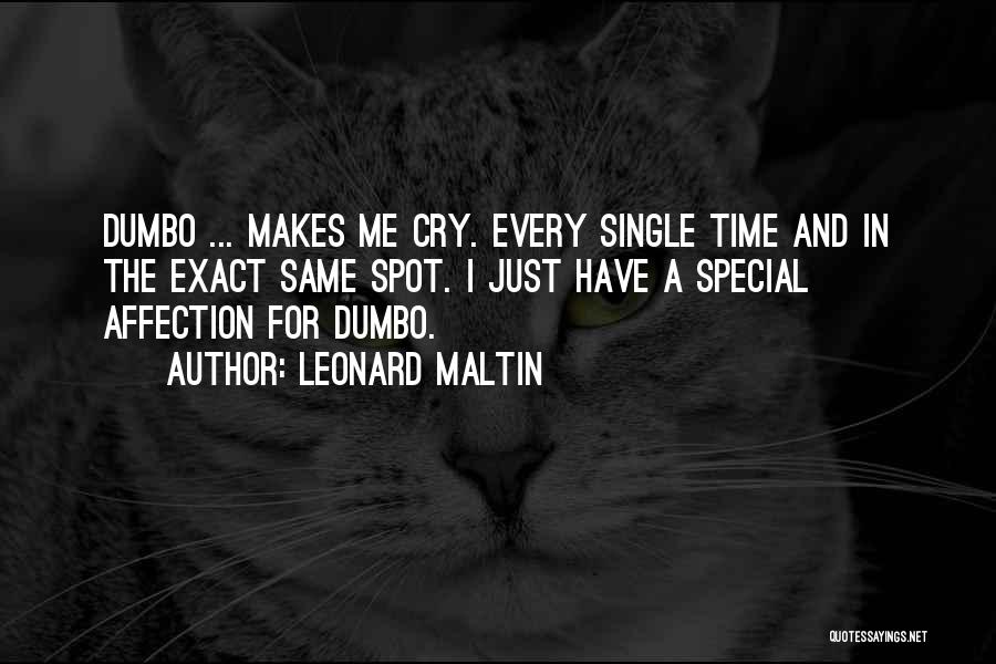 Leonard Maltin Quotes: Dumbo ... Makes Me Cry. Every Single Time And In The Exact Same Spot. I Just Have A Special Affection