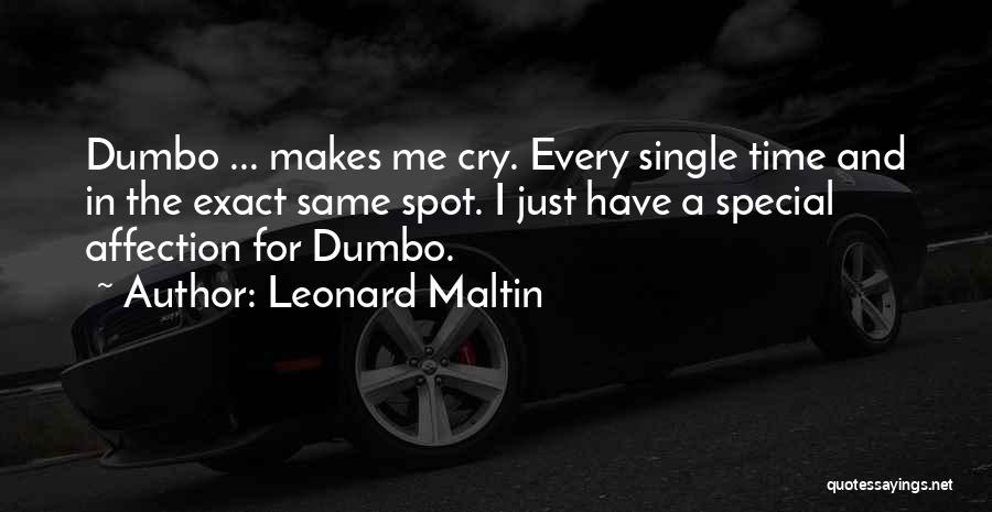 Leonard Maltin Quotes: Dumbo ... Makes Me Cry. Every Single Time And In The Exact Same Spot. I Just Have A Special Affection