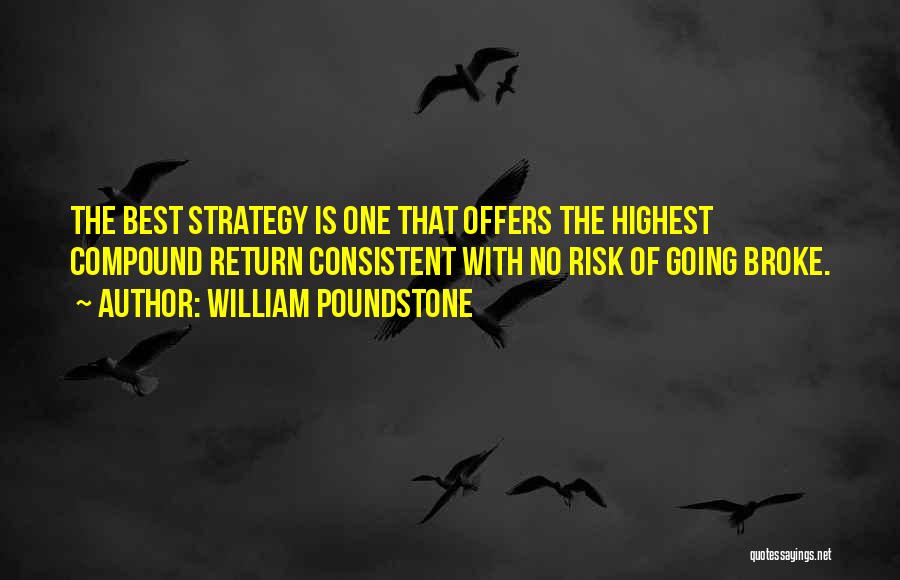 William Poundstone Quotes: The Best Strategy Is One That Offers The Highest Compound Return Consistent With No Risk Of Going Broke.