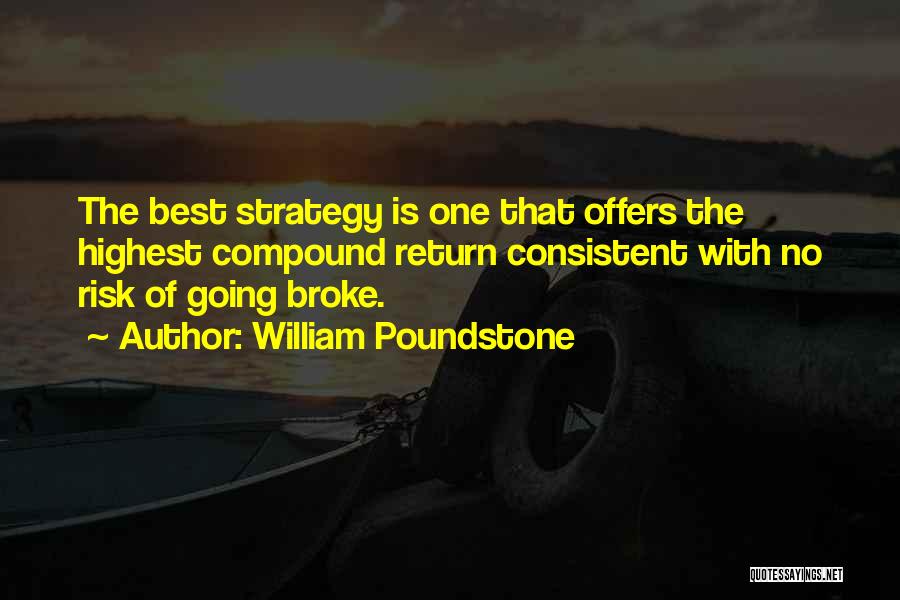 William Poundstone Quotes: The Best Strategy Is One That Offers The Highest Compound Return Consistent With No Risk Of Going Broke.