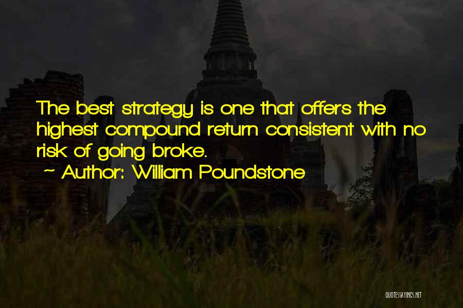 William Poundstone Quotes: The Best Strategy Is One That Offers The Highest Compound Return Consistent With No Risk Of Going Broke.