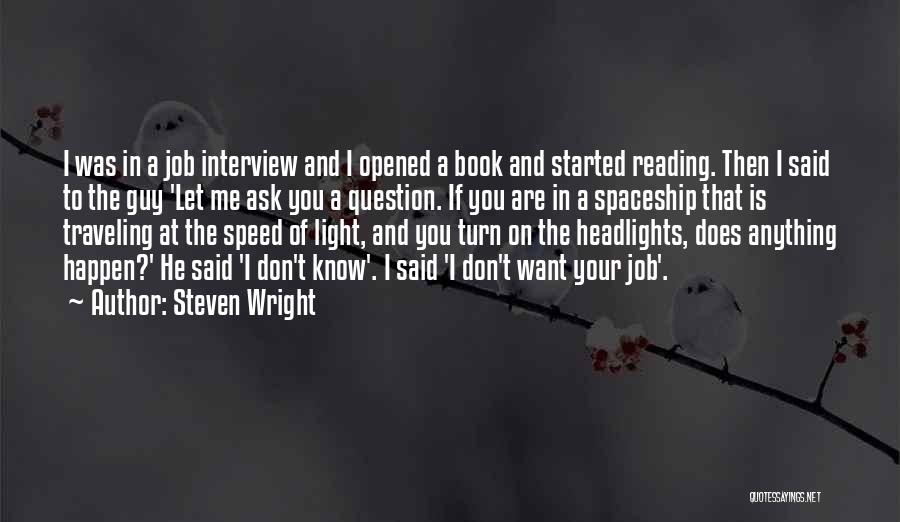 Steven Wright Quotes: I Was In A Job Interview And I Opened A Book And Started Reading. Then I Said To The Guy