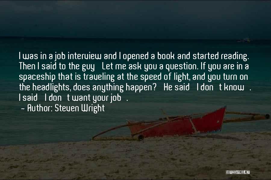 Steven Wright Quotes: I Was In A Job Interview And I Opened A Book And Started Reading. Then I Said To The Guy