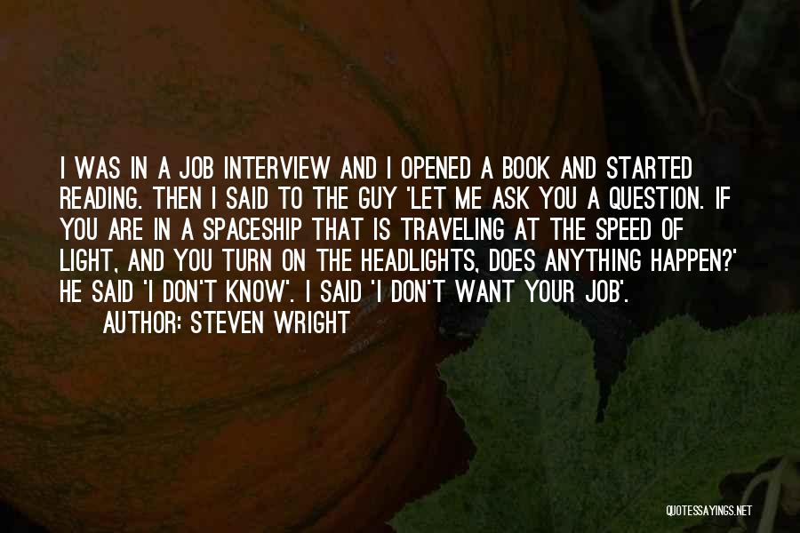 Steven Wright Quotes: I Was In A Job Interview And I Opened A Book And Started Reading. Then I Said To The Guy