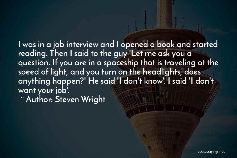 Steven Wright Quotes: I Was In A Job Interview And I Opened A Book And Started Reading. Then I Said To The Guy